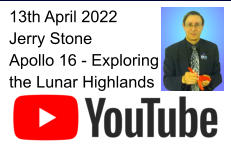 13th April 2022 Jerry Stone Apollo 16 - Exploring the Lunar Highlands