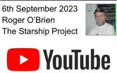 6th September 2023 Roger O’Brien The Starship Project