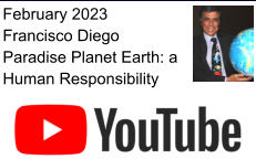 February 2023 Francisco Diego Paradise Planet Earth: a Human Responsibility