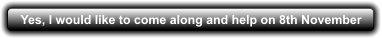 Yes, I would like to come along and help on 8th November