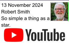 13 November 2024 Robert Smith So simple a thing as a star.