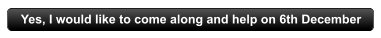 Yes, I would like to come along and help on 6th December
