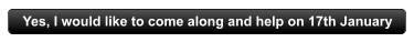 Yes, I would like to come along and help on 17th January