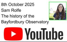 8th October 2025 Sam Rolfe The history of the Bayfordbury Observatory