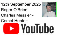 12th September 2025 Roger O’Brien Charles Messier - Comet Hunter